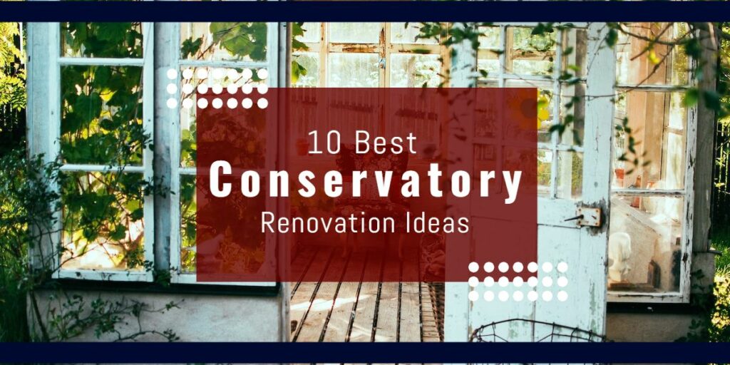 10 best conservatory renovation ideas