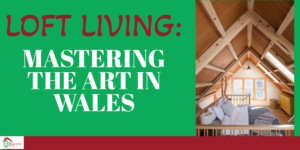 Loft Living: Mastering the Art in Wales