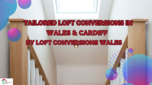 Loft Conversions in Wales & Cardiff by Loft Conversions Wales